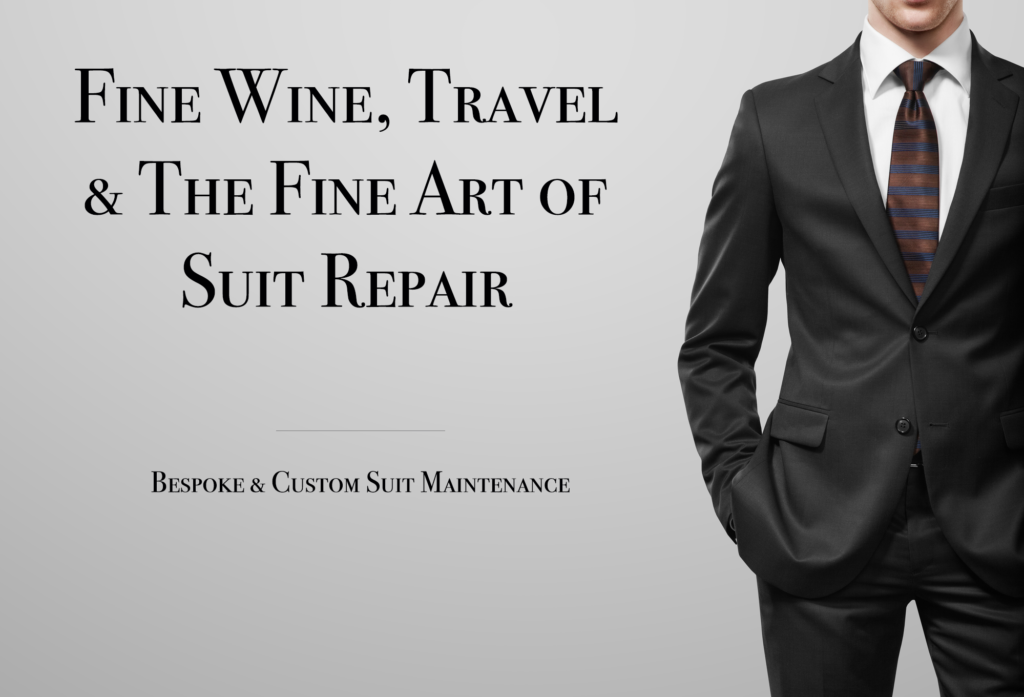 Fine Wine, Travel and the fine art of suit repair